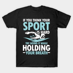 If You Think Your Sports is Hard Try Doing it While Holding Your Breath T-Shirt